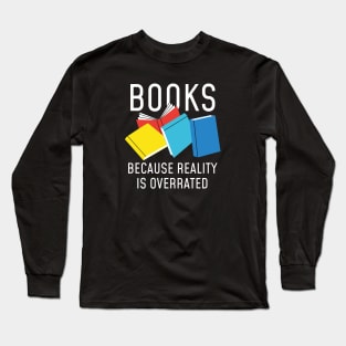 Books Reality Overrated Long Sleeve T-Shirt